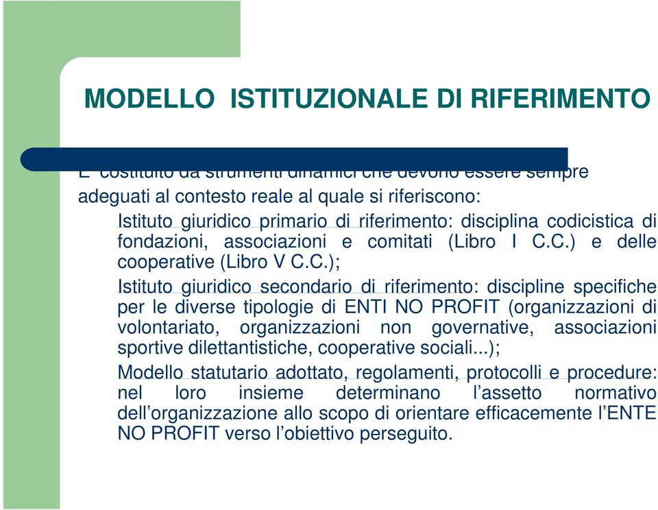 C.) e delle cooperative (Libro V C.C.); Istituto giuridico secondario di riferimento: discipline specifiche per le diverse tipologie di ENTI NO PROFIT (organizzazioni di volontariato,