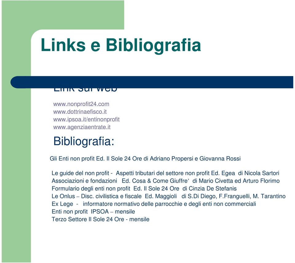 Cosa & Come Giuffre di Mario Civetta ed Arturo Florimo Formulario degli enti non profit Ed. Il Sole 24 Ore di Cinzia De Stefanis Le Onlus Disc. civilistica e fiscale Ed.