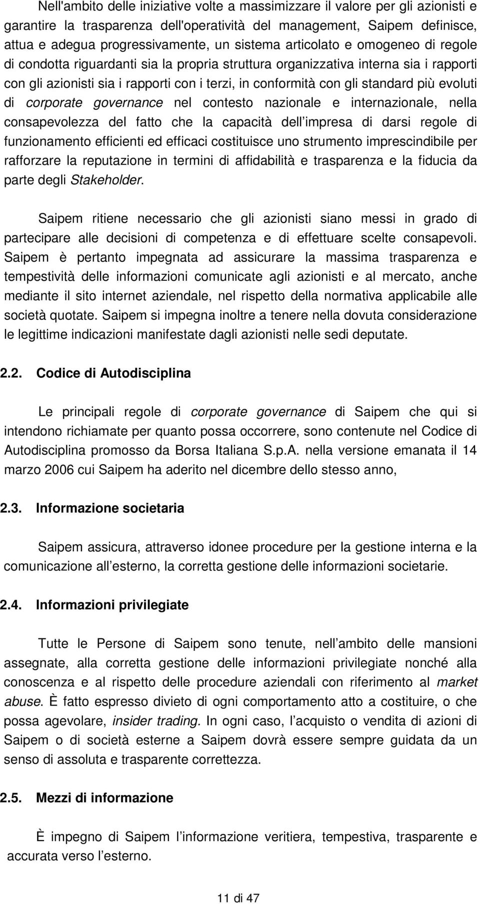 evoluti di corporate governance nel contesto nazionale e internazionale, nella consapevolezza del fatto che la capacità dell impresa di darsi regole di funzionamento efficienti ed efficaci