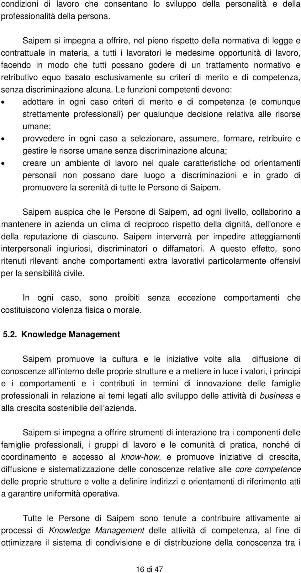 un trattamento normativo e retributivo equo basato esclusivamente su criteri di merito e di competenza, senza discriminazione alcuna.