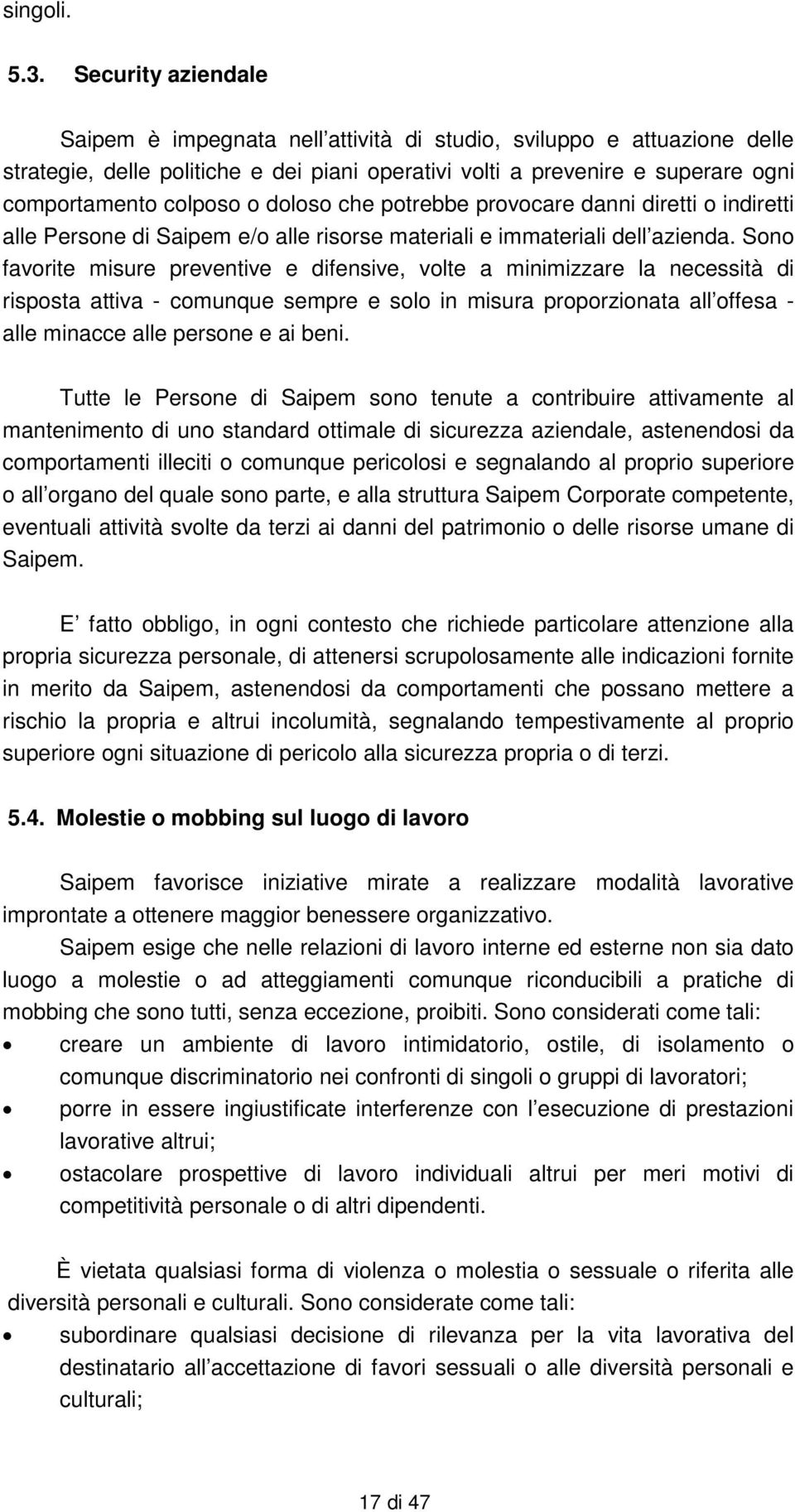 doloso che potrebbe provocare danni diretti o indiretti alle Persone di Saipem e/o alle risorse materiali e immateriali dell azienda.