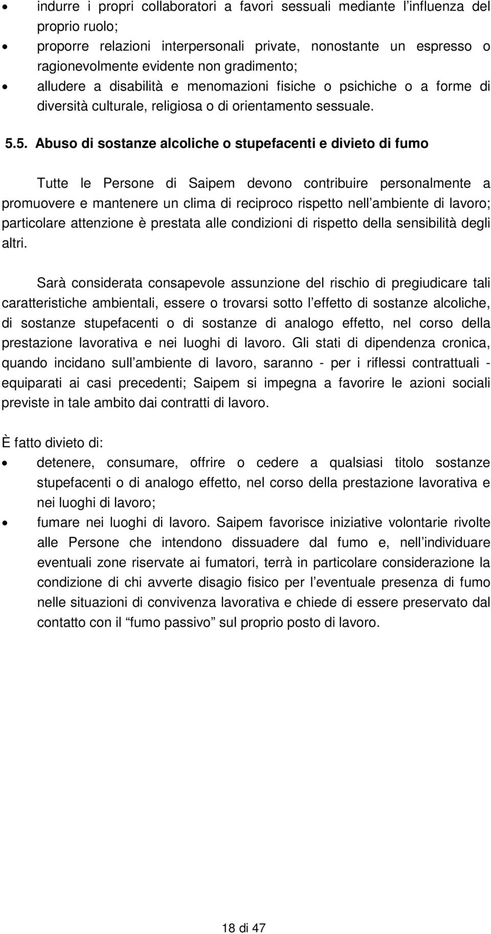 5. Abuso di sostanze alcoliche o stupefacenti e divieto di fumo Tutte le Persone di Saipem devono contribuire personalmente a promuovere e mantenere un clima di reciproco rispetto nell ambiente di