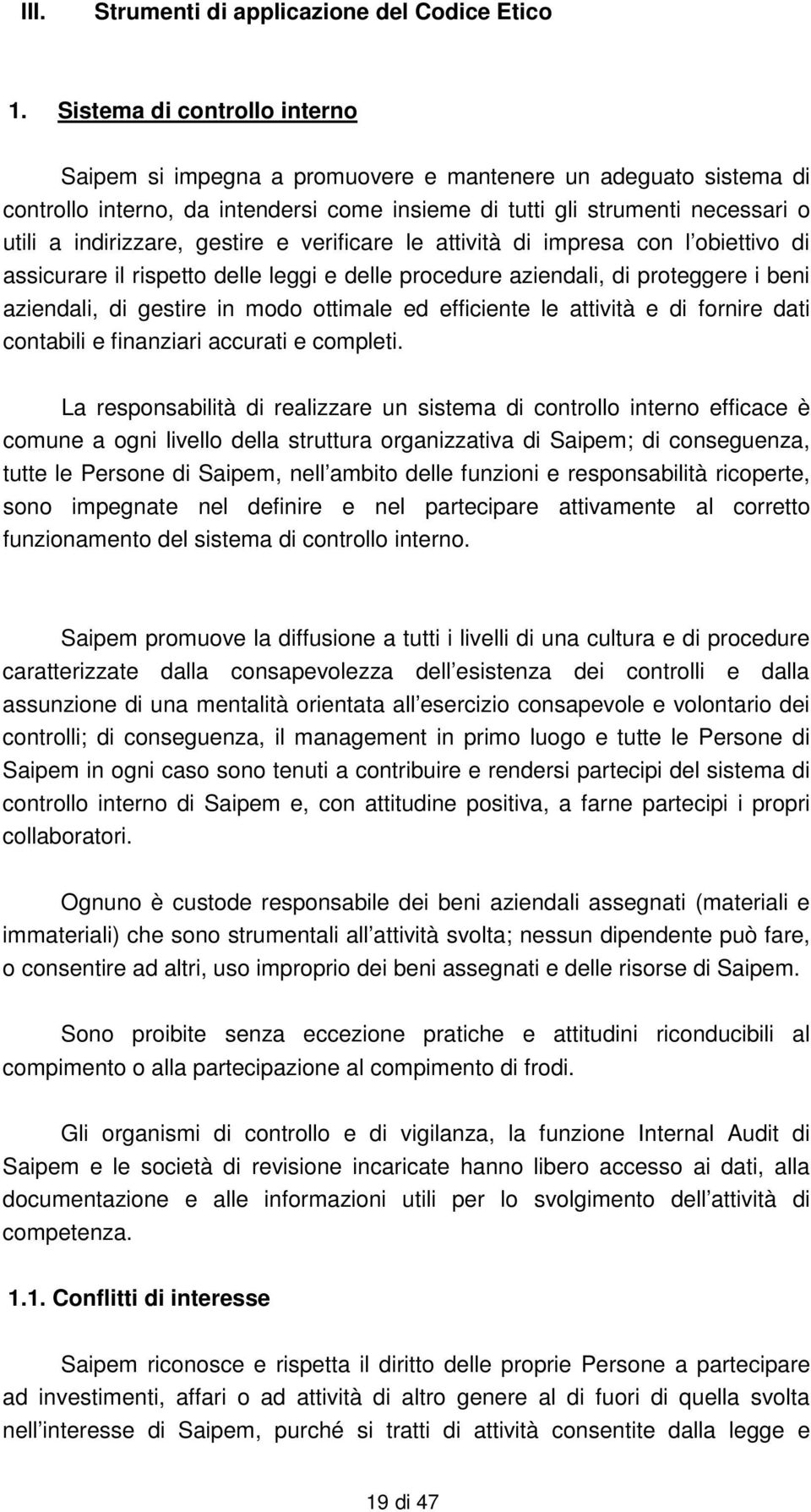 gestire e verificare le attività di impresa con l obiettivo di assicurare il rispetto delle leggi e delle procedure aziendali, di proteggere i beni aziendali, di gestire in modo ottimale ed