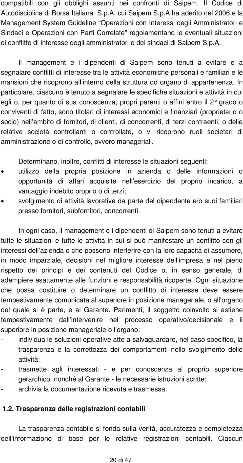 ministratori e Sindaci e Operazioni con Parti Correlate regolamentano le eventuali situazioni di conflitto di interesse degli amministratori e dei sindaci di Saipem S.p.A.