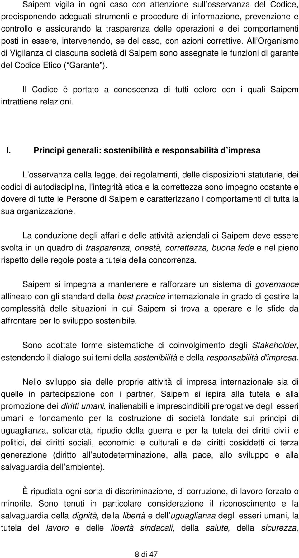 All Organismo di Vigilanza di ciascuna società di Saipem sono assegnate le funzioni di garante del Codice Etico ( Garante ).