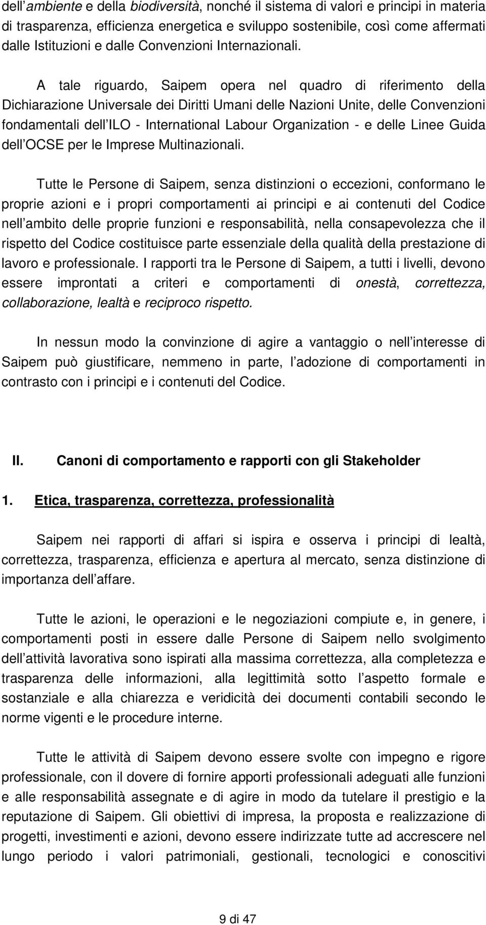 A tale riguardo, Saipem opera nel quadro di riferimento della Dichiarazione Universale dei Diritti Umani delle Nazioni Unite, delle Convenzioni fondamentali dell ILO - International Labour