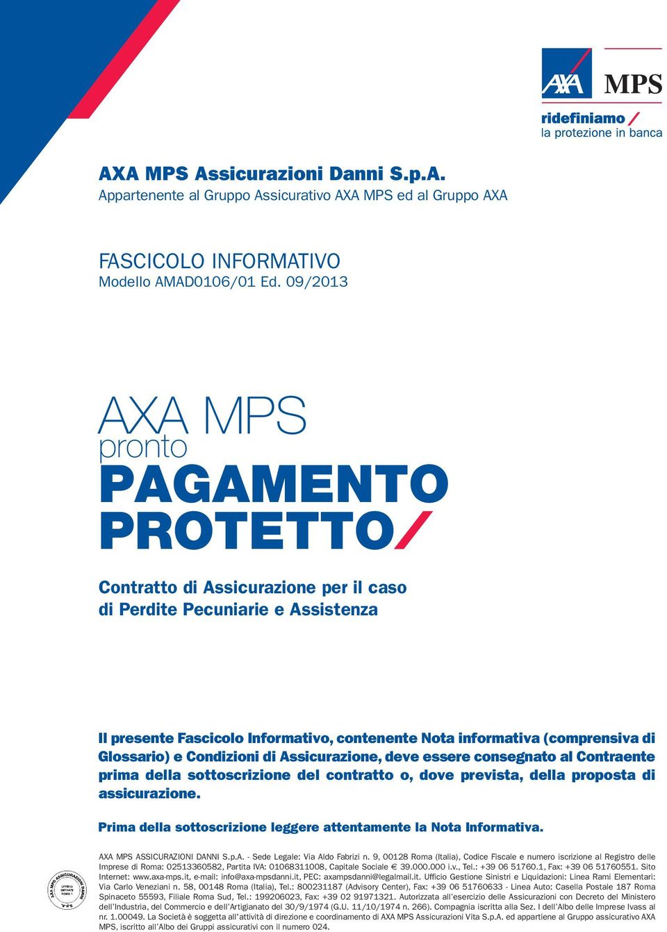 Glossario) e Condizioni di Assicurazione, deve essere consegnato al Contraente prima della sottoscrizione del contratto o, dove prevista, della proposta di assicurazione.