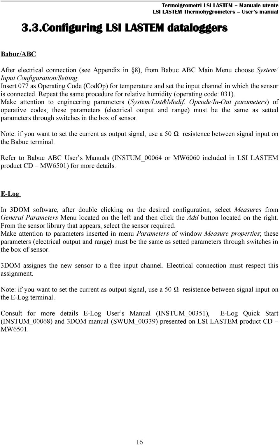 Insert 077 as Operating Code (CodOp) for temperature and set the input channel in which the sensor is connected. Repeat the same procedure for relative humidity (operating code: 031).