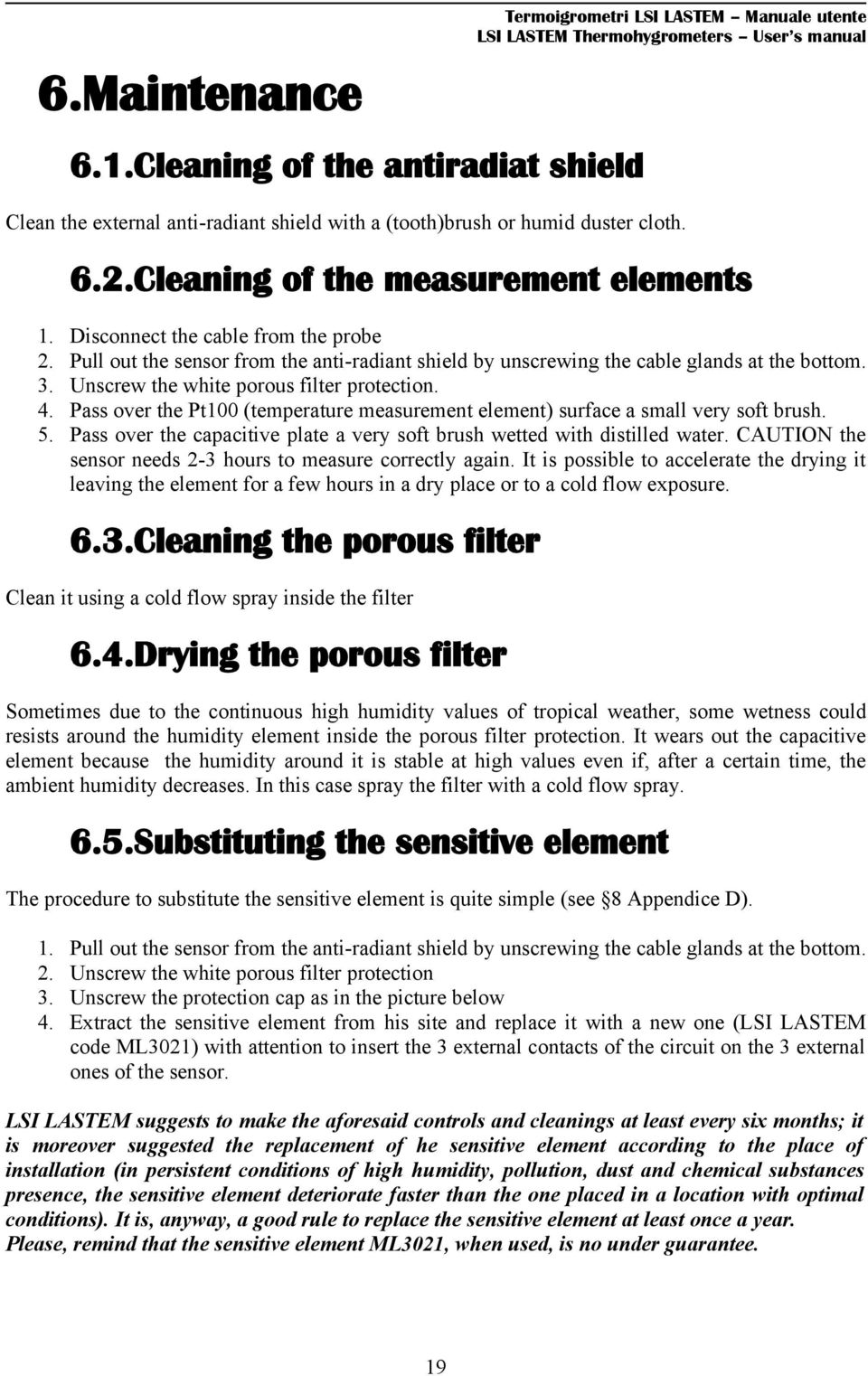 Unscrew the white porous filter protection. 4. Pass over the Pt100 (temperature measurement element) surface a small very soft brush. 5.