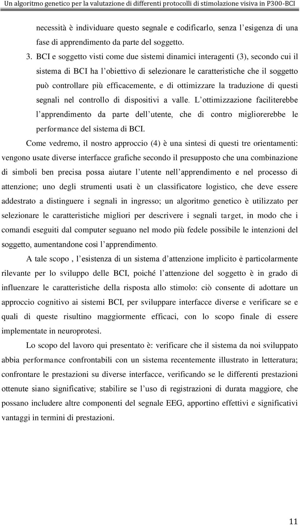 ottimizzare la traduzione di questi segnali nel controllo di dispositivi a valle.