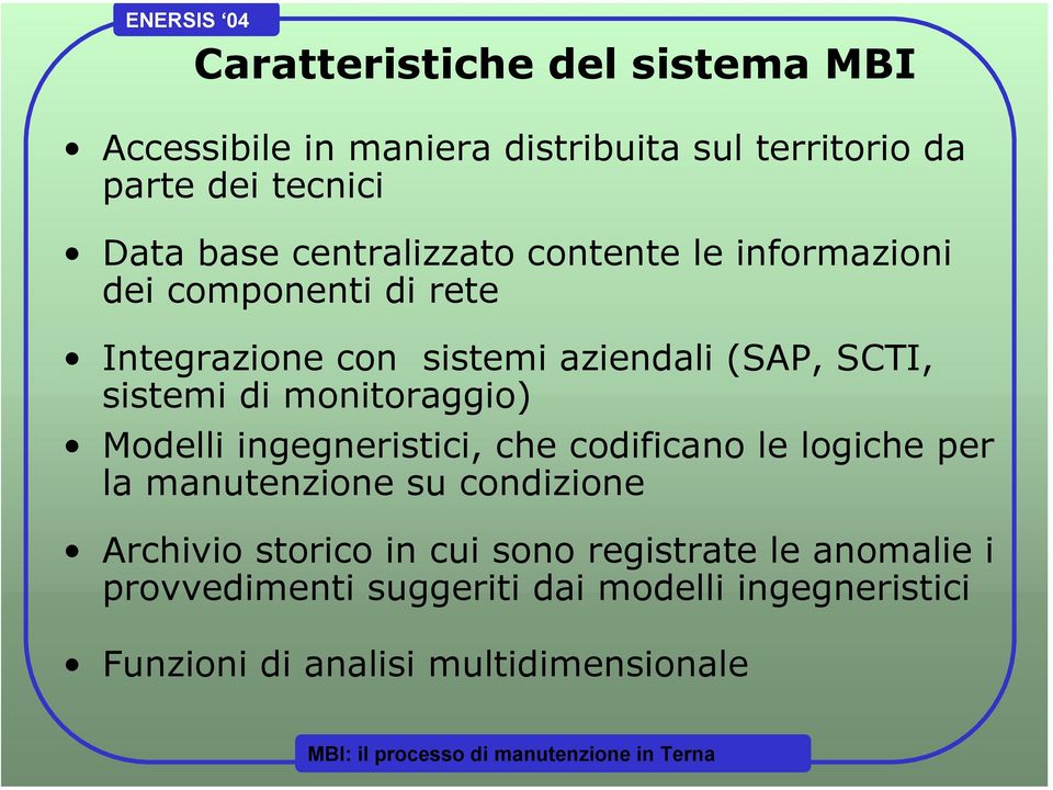 di monitoraggio) Modelli ingegneristici, che codificano le logiche per la manutenzione su condizione Archivio storico