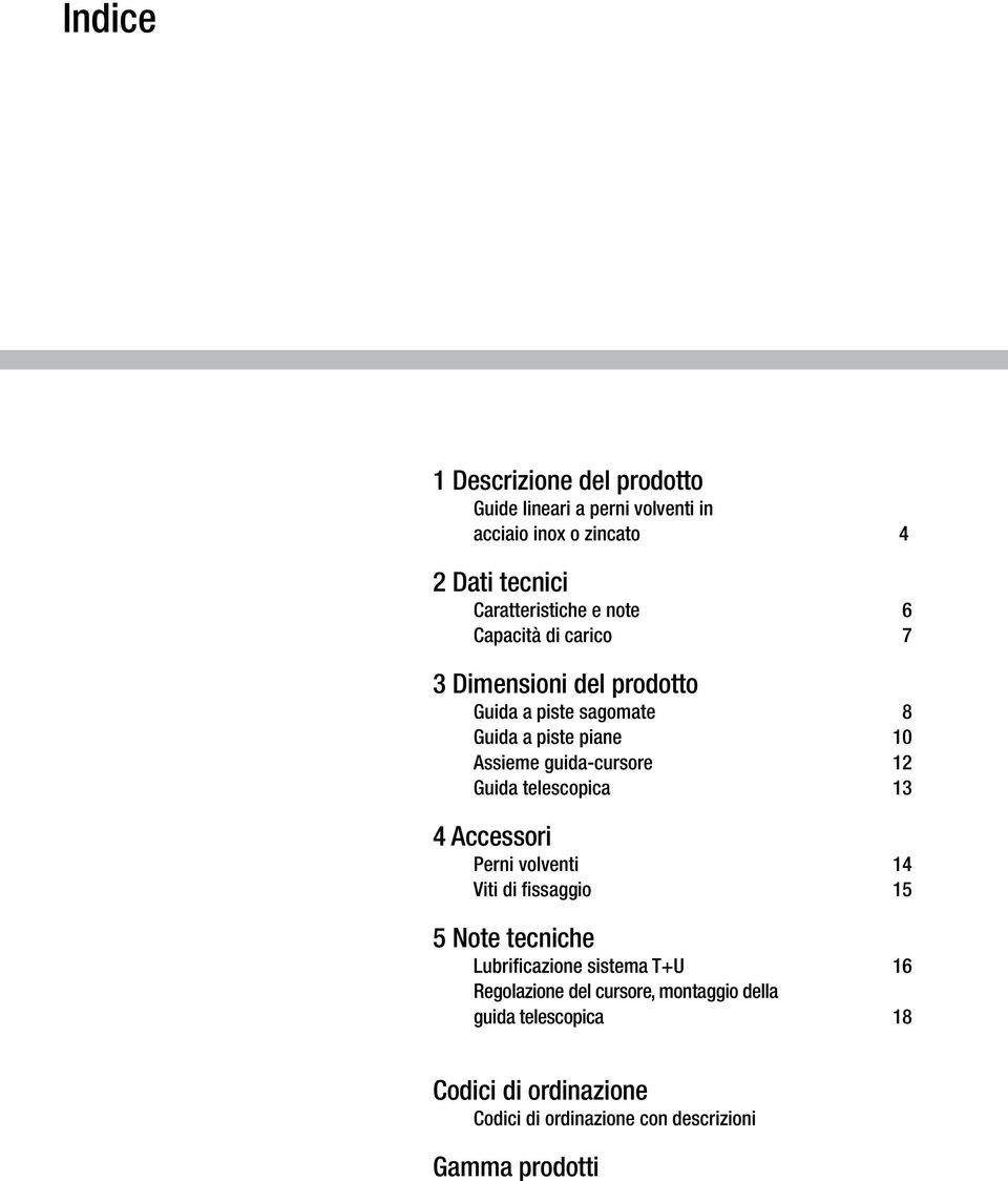 telescopica 4 ccessori Perni volventi Viti di fissaggio 5 Note tecniche Lubrificazione sistema T+U Regolazione del cursore,
