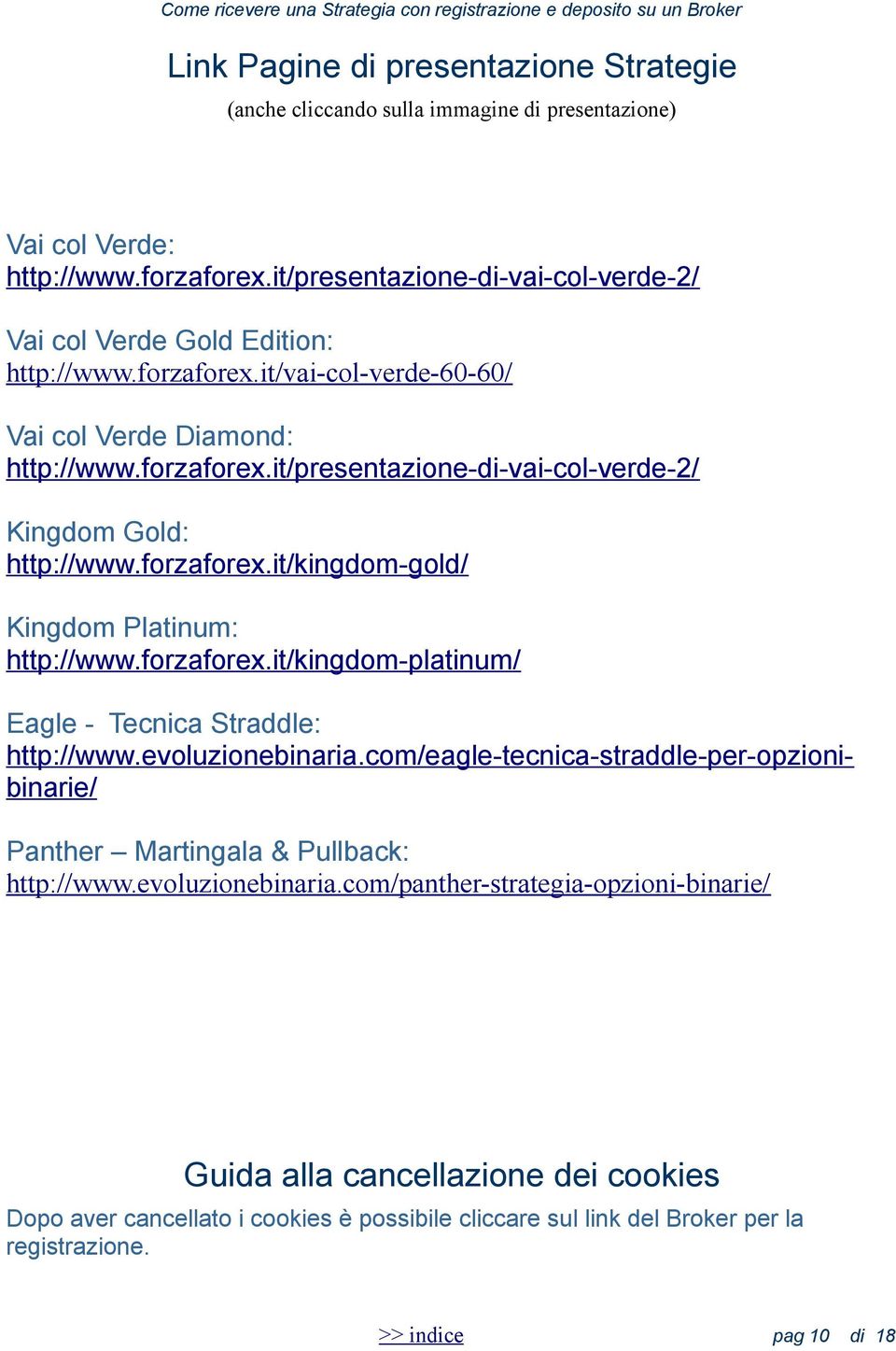 forzaforex.it/kingdom-gold/ Kingdom Platinum: http://www.forzaforex.it/kingdom-platinum/ Eagle - Tecnica Straddle: http://www.evoluzionebinaria.