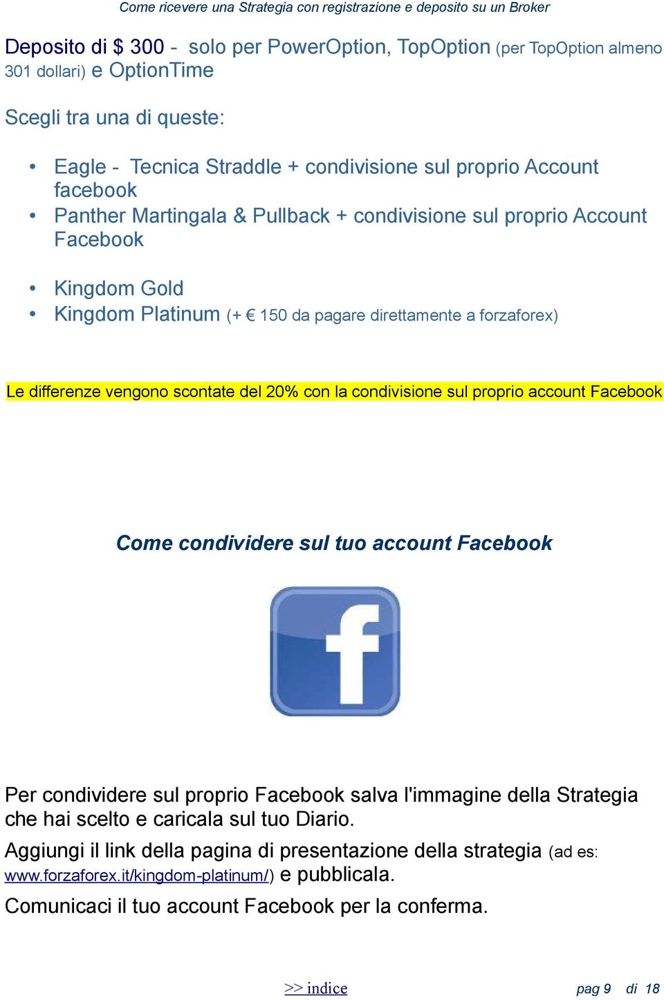 del 20% con la condivisione sul proprio account Facebook Come condividere sul tuo account Facebook Per condividere sul proprio Facebook salva l'immagine della Strategia che hai scelto e