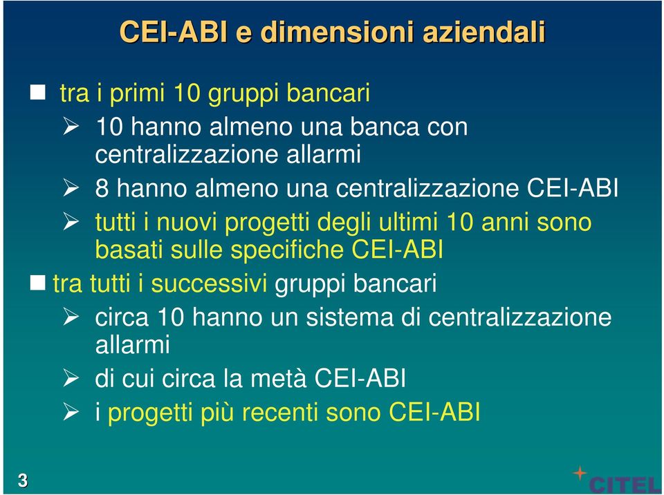 ultimi 10 anni sono basati sulle specifiche CEI-ABI tra tutti i successivi gruppi bancari circa 10