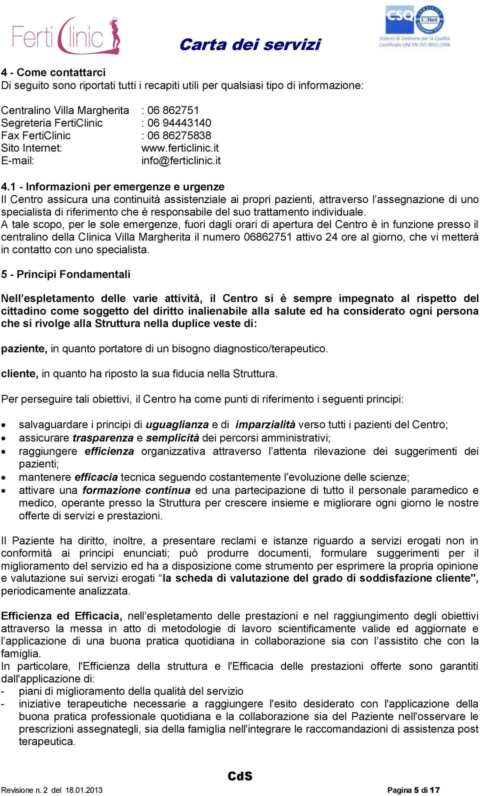 1 - Informazioni per emergenze e urgenze Il Centro assicura una continuità assistenziale ai propri pazienti, attraverso l assegnazione di uno specialista di riferimento che è responsabile del suo