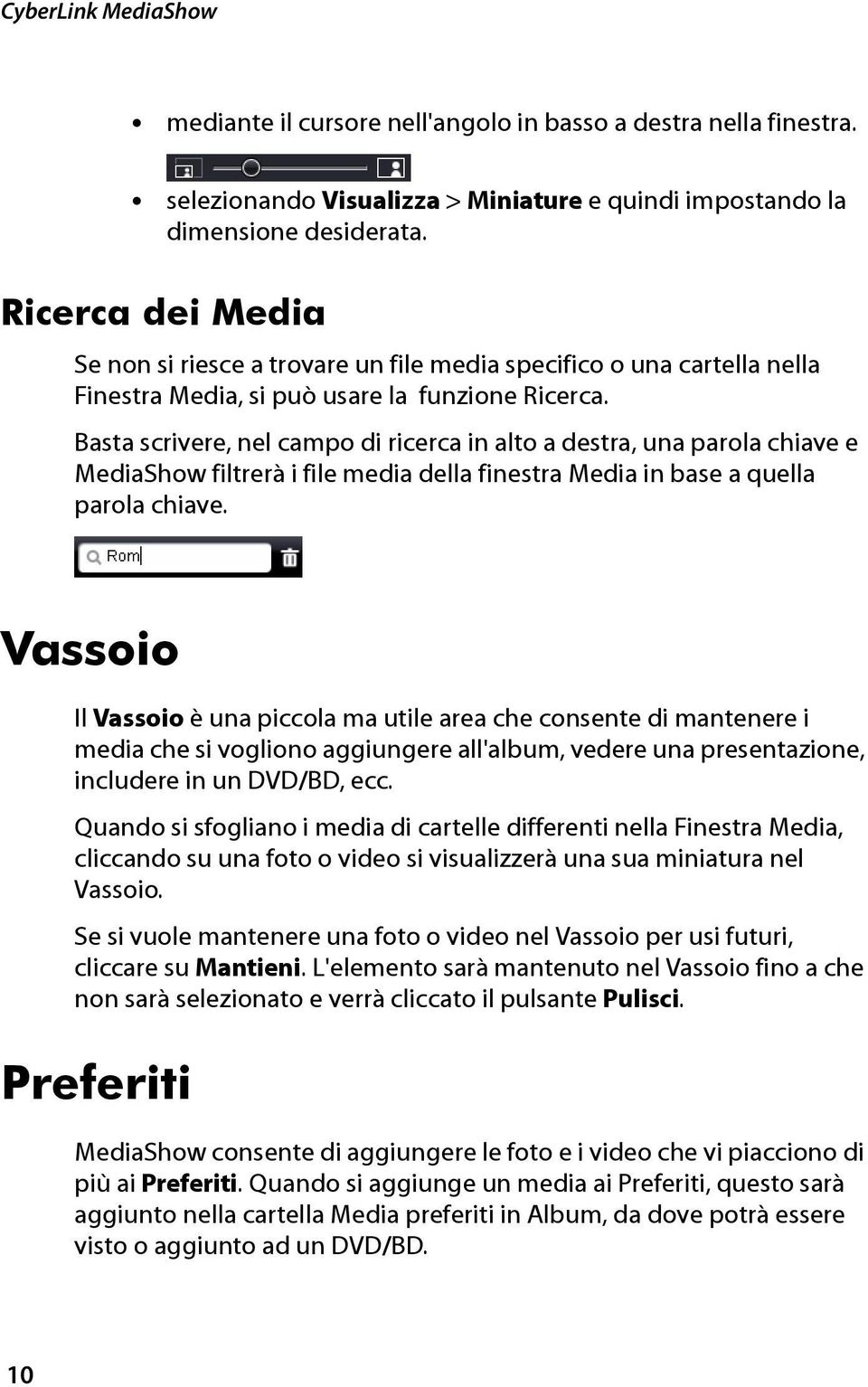 Basta scrivere, nel campo di ricerca in alto a destra, una parola chiave e MediaShow filtrerà i file media della finestra Media in base a quella parola chiave.