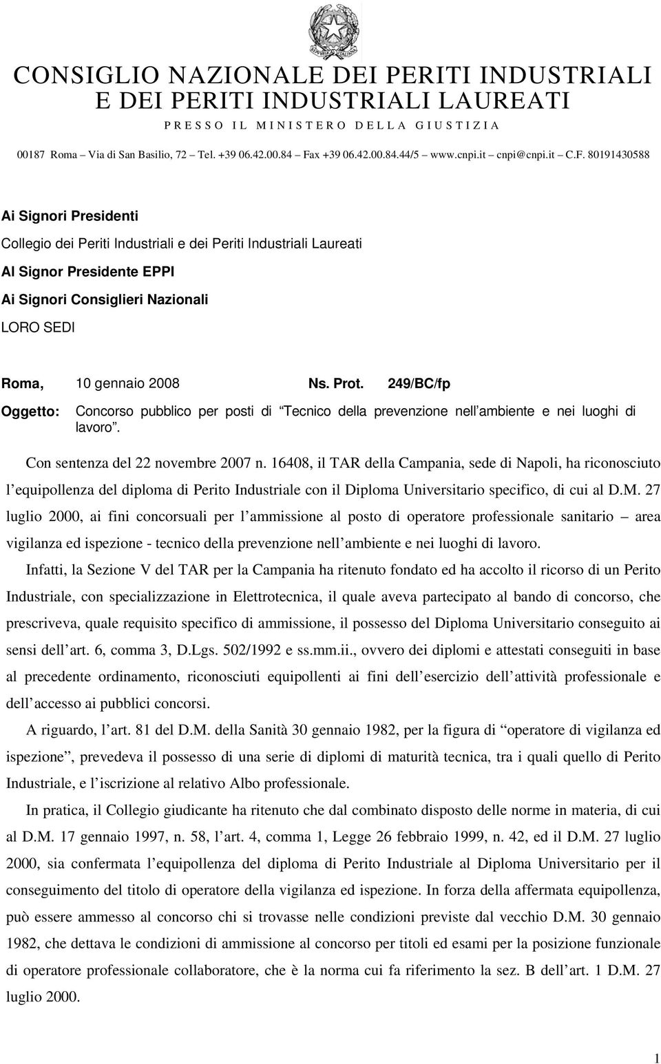 80191430588 Ai Signori Presidenti Collegio dei Periti Industriali e dei Periti Industriali Laureati Al Signor Presidente EPPI Ai Signori Consiglieri Nazionali LORO SEDI Roma, 10 gennaio 2008 Ns. Prot.