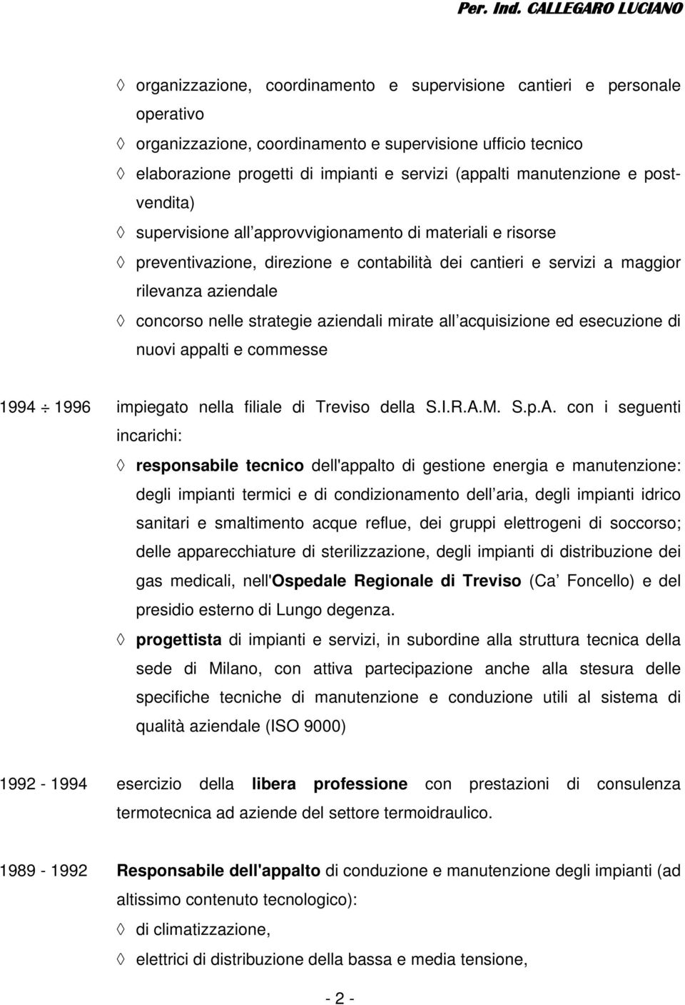 strategie aziendali mirate all acquisizione ed esecuzione di nuovi appalti e commesse 1994 1996 impiegato nella filiale di Treviso della S.I.R.A.