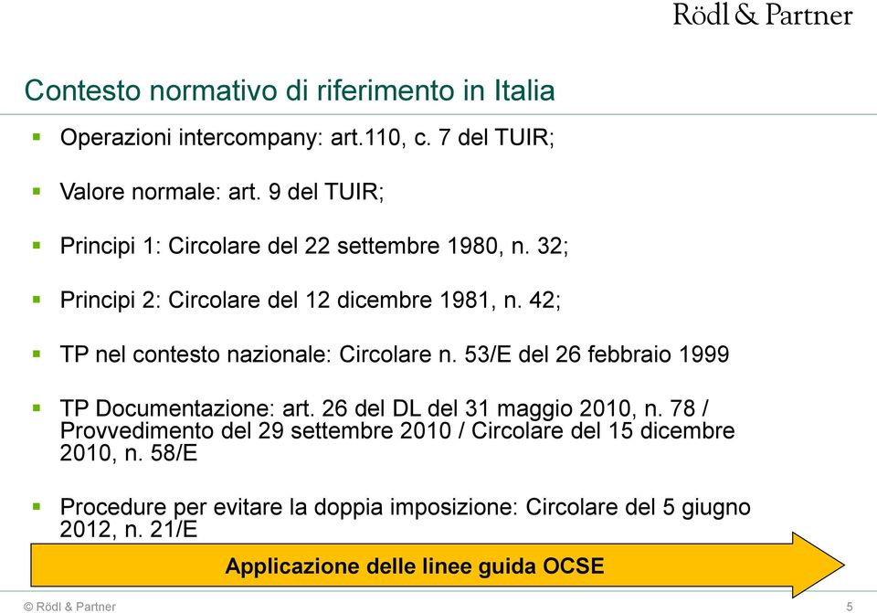 42; TP nel contesto nazionale: Circolare n. 53/E del 26 febbraio 1999 TP Documentazione: art. 26 del DL del 31 maggio 2010, n.