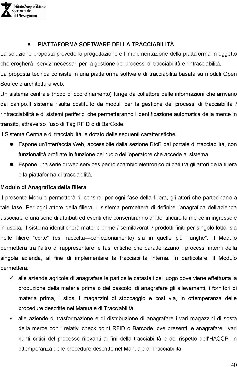 Un sistema centrale (nodo di coordinamento) funge da collettore delle informazioni che arrivano dal campo.