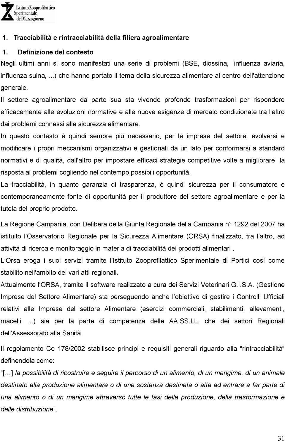 ..) che hanno portato il tema della sicurezza alimentare al centro dell'attenzione generale.