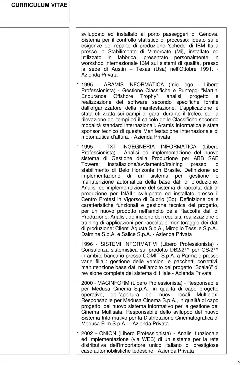 presentato personalmente in workshop internazionale IBM sui sistemi di qualità, presso la sede di Austin Texas (Usa) nell Ottobre 1991.