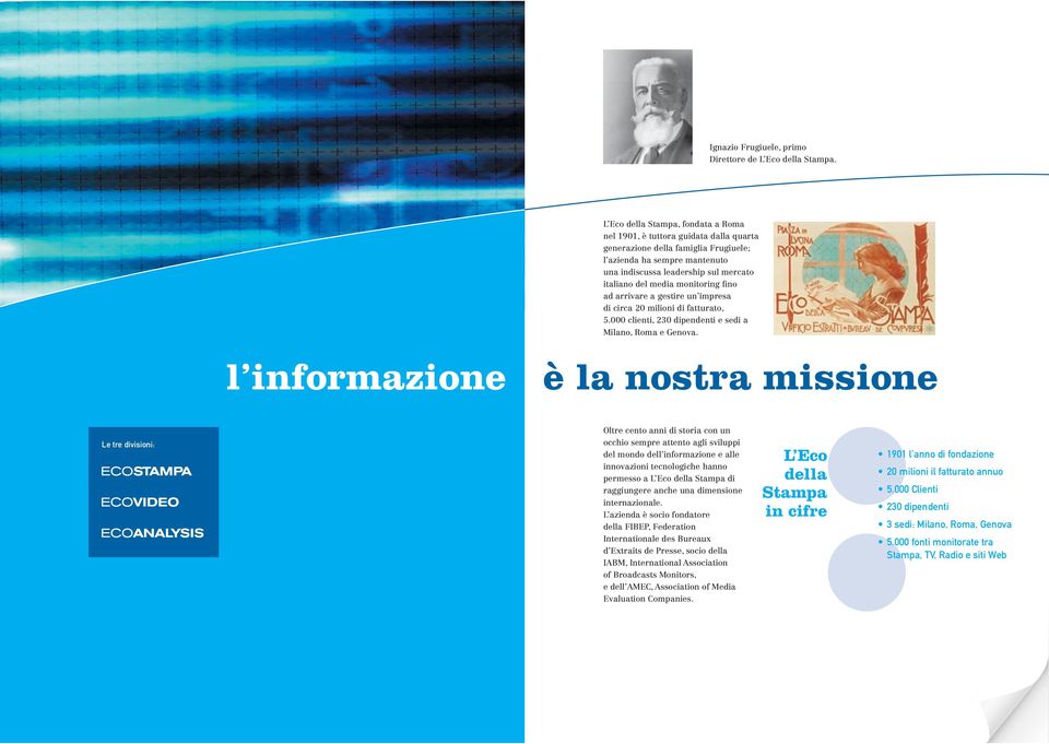 media monitoring fino ad arrivare a gestire un impresa di circa 20 milioni di fatturato, 5.000 clienti, 230 dipendenti e sedi a Milano, Roma e Genova.