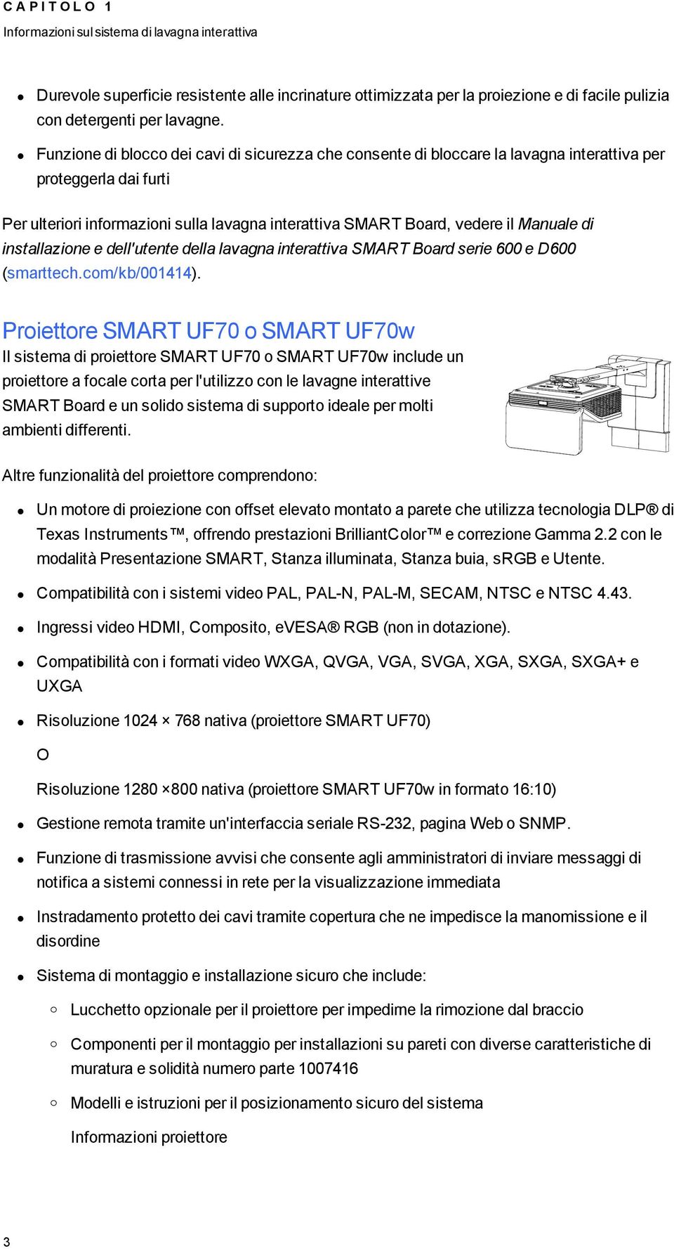 di installazione e dell'utente della lavagna interattiva SMART Board serie 600 e D600 (smarttech.com/kb/001414).