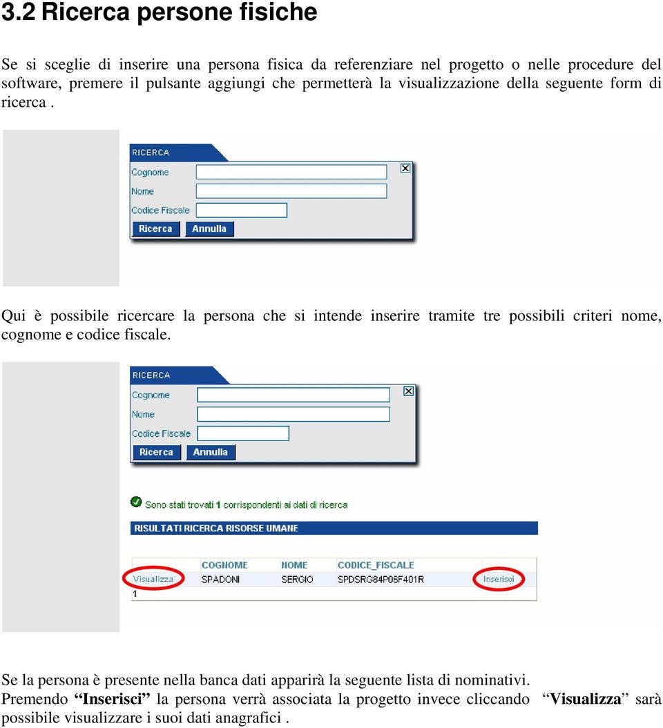 Qui è possibile ricercare la persona che si intende inserire tramite tre possibili criteri nome, cognome e codice fiscale.