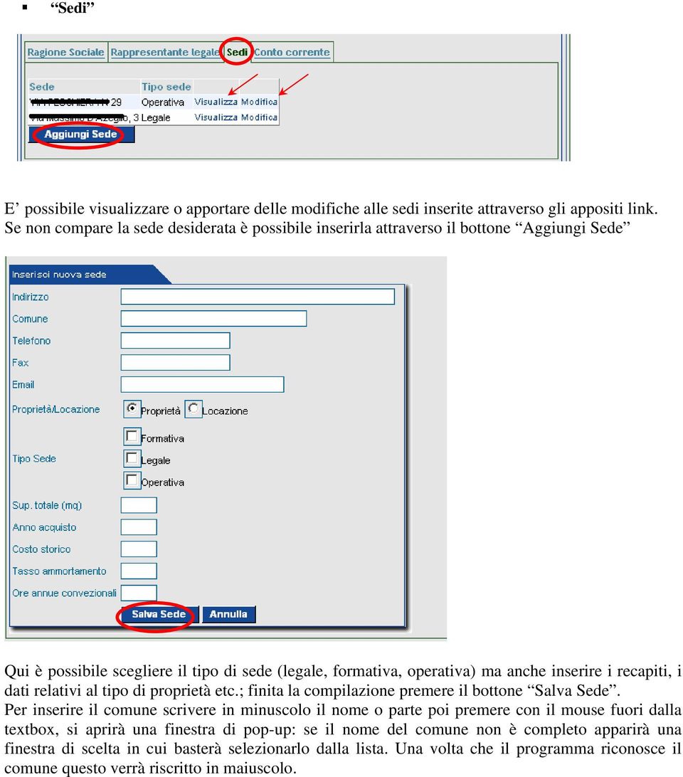 i recapiti, i dati relativi al tipo di proprietà etc.; finita la compilazione premere il bottone Salva Sede.