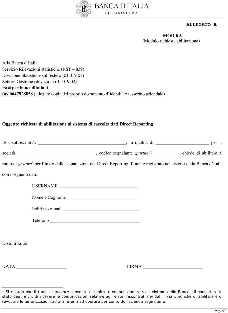 it fax 0647928858 (allegare copia del proprio documento d identità o tesserino aziendale) Oggetto: richiesta di abilitazione al sistema di raccolta dati Direct Reporting Il/la sottoscritto/a, in