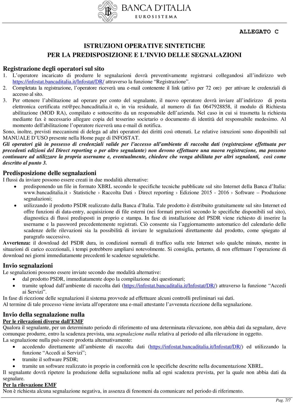 2. Completata la registrazione, l operatore riceverà una e-mail contenente il link (attivo per 72 ore) per attivare le credenziali di accesso al sito. 3.