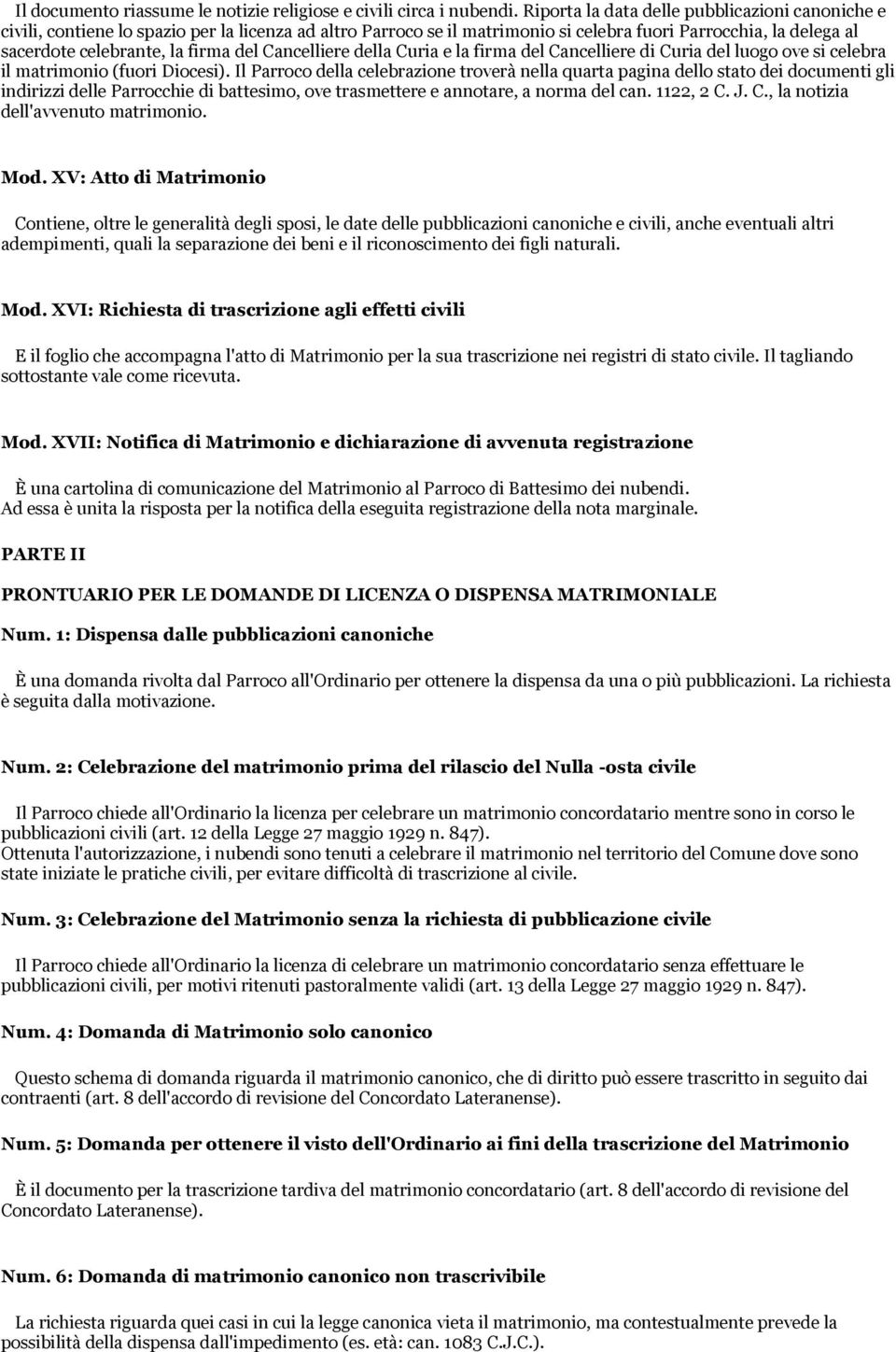 del Cancelliere della Curia e la firma del Cancelliere di Curia del luogo ove si celebra il matrimonio (fuori Diocesi).