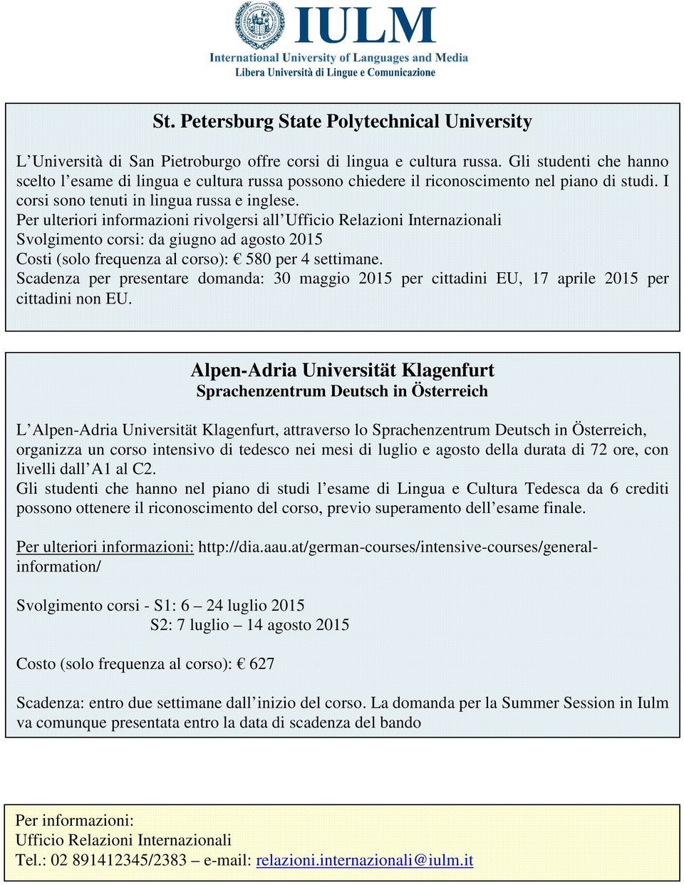 Per ulteriori informazioni rivolgersi all Ufficio Relazioni Internazionali Svolgimento corsi: da giugno ad agosto 2015 Costi (solo frequenza al corso): 580 per 4 settimane.