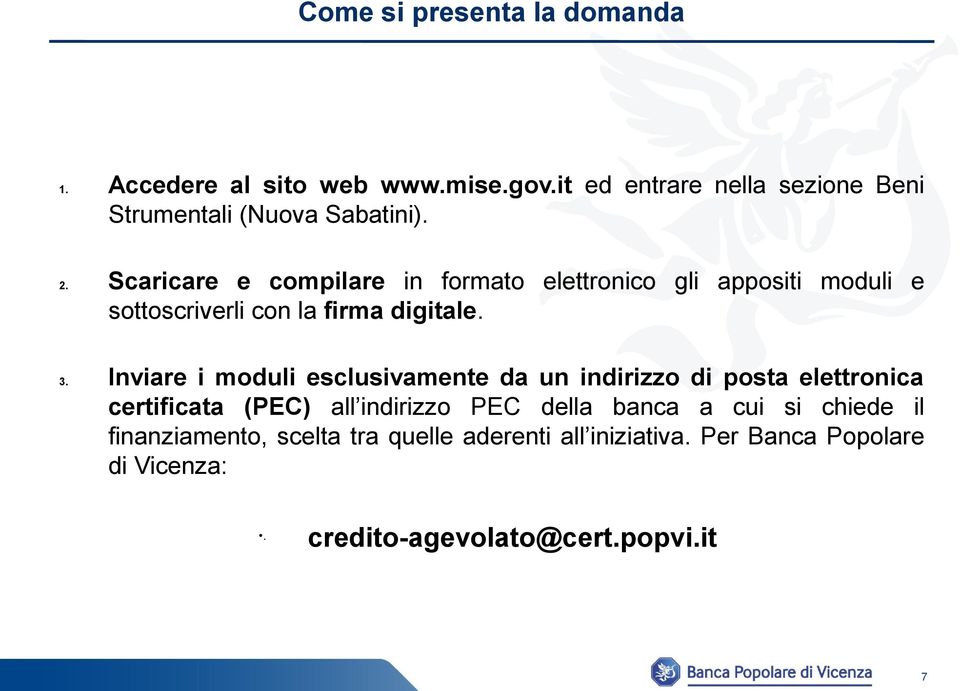 Scaricare e compilare in formato elettronico gli appositi moduli e sottoscriverli con la firma digitale. 3.