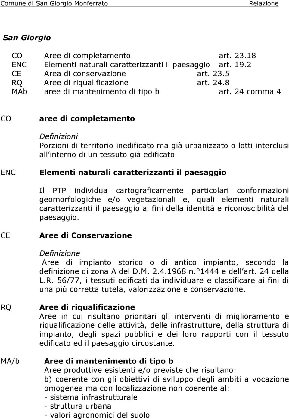 24 comma 4 CO aree di completamento Definizioni Porzioni di territorio inedificato ma già urbanizzato o lotti interclusi all interno di un tessuto già edificato ENC Elementi naturali caratterizzanti