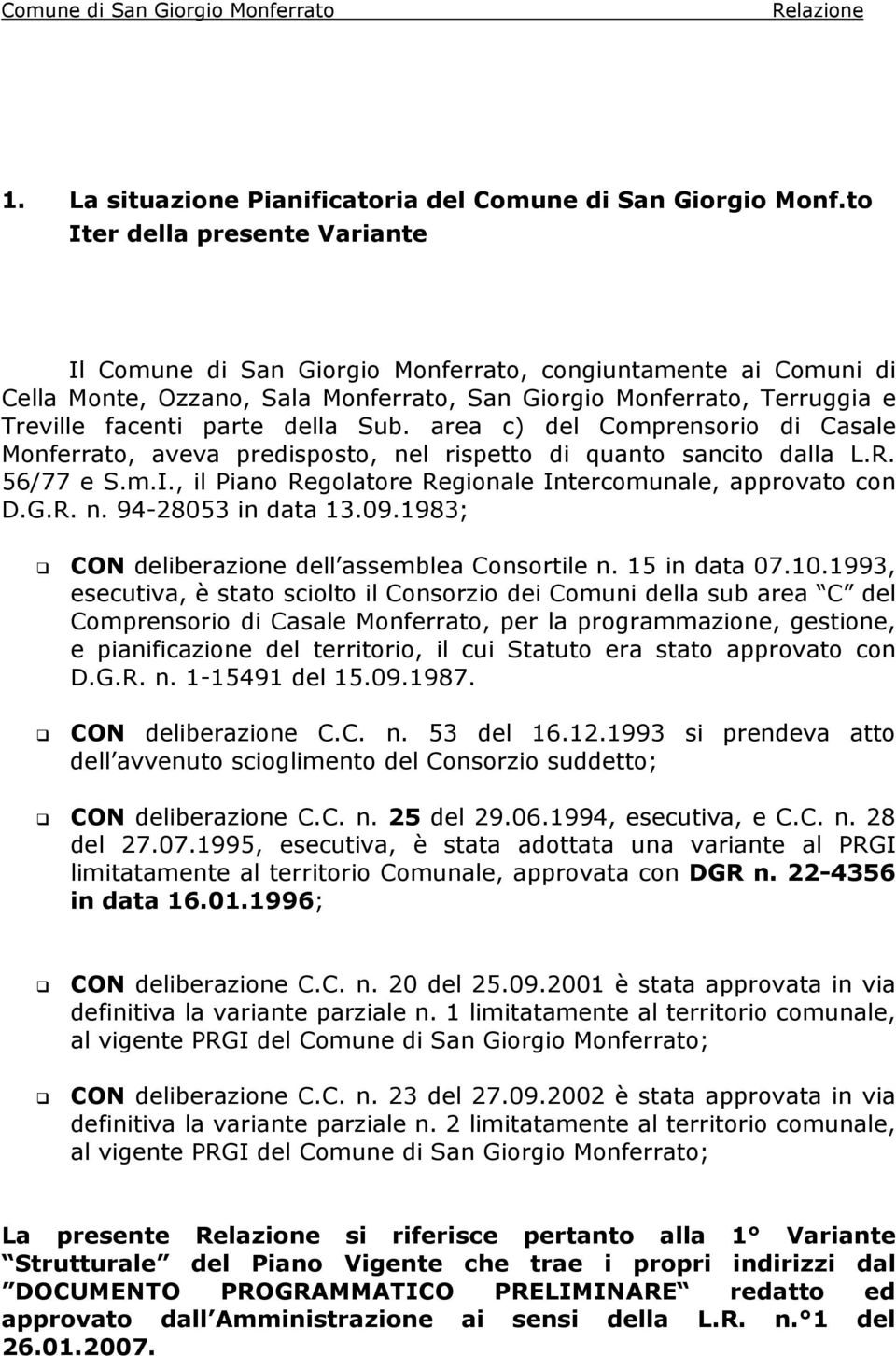 Sub. area c) del Comprensorio di Casale Monferrato, aveva predisposto, nel rispetto di quanto sancito dalla L.R. 56/77 e S.m.I., il Piano Regolatore Regionale Intercomunale, approvato con D.G.R. n. 94-28053 in data 13.