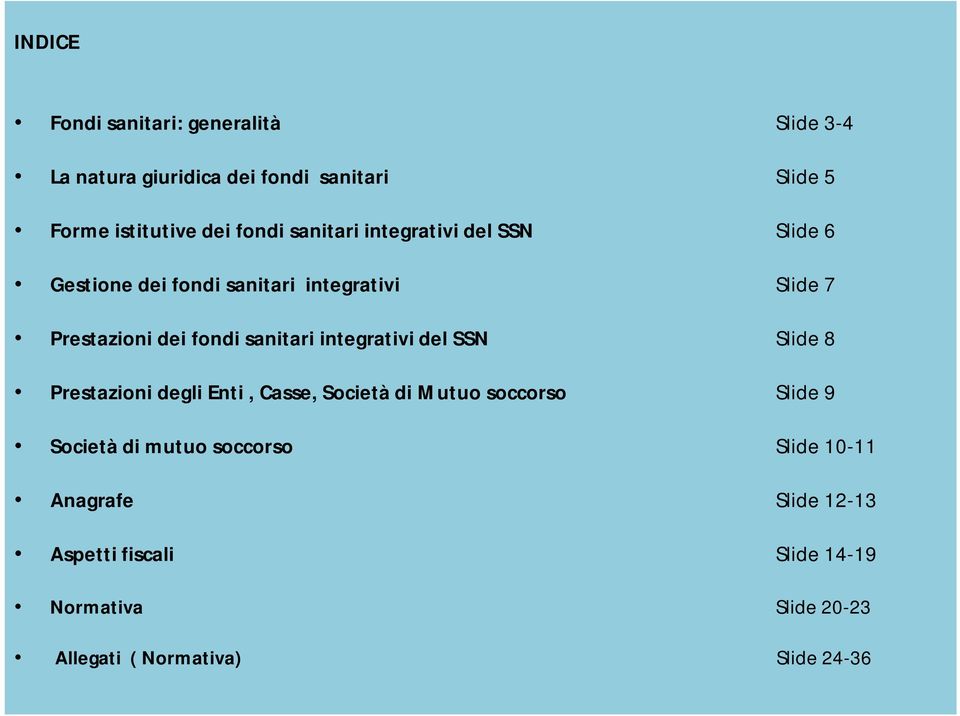 integrativi del SSN Slide 8 Prestazioni degli Enti, Casse, Società di Mutuo soccorso Slide 9 Società di mutuo