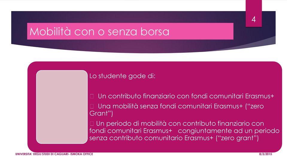 Grant ) Un periodo di mobilità con contributo finanziario con fondi comunitari