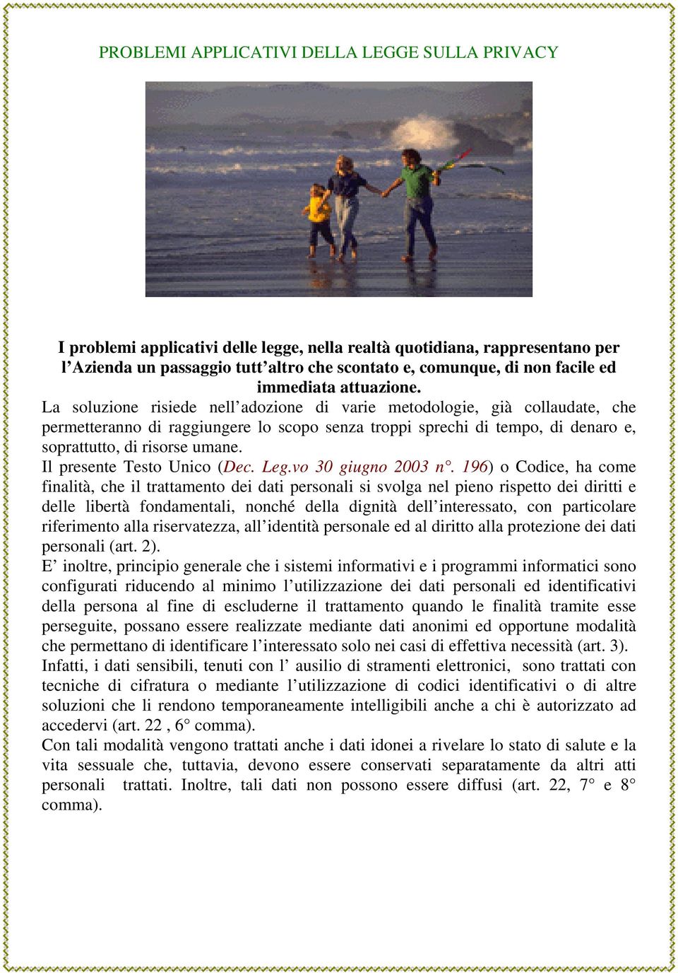 La soluzione risiede nell adozione di varie metodologie, già collaudate, che permetteranno di raggiungere lo scopo senza troppi sprechi di tempo, di denaro e, soprattutto, di risorse umane.