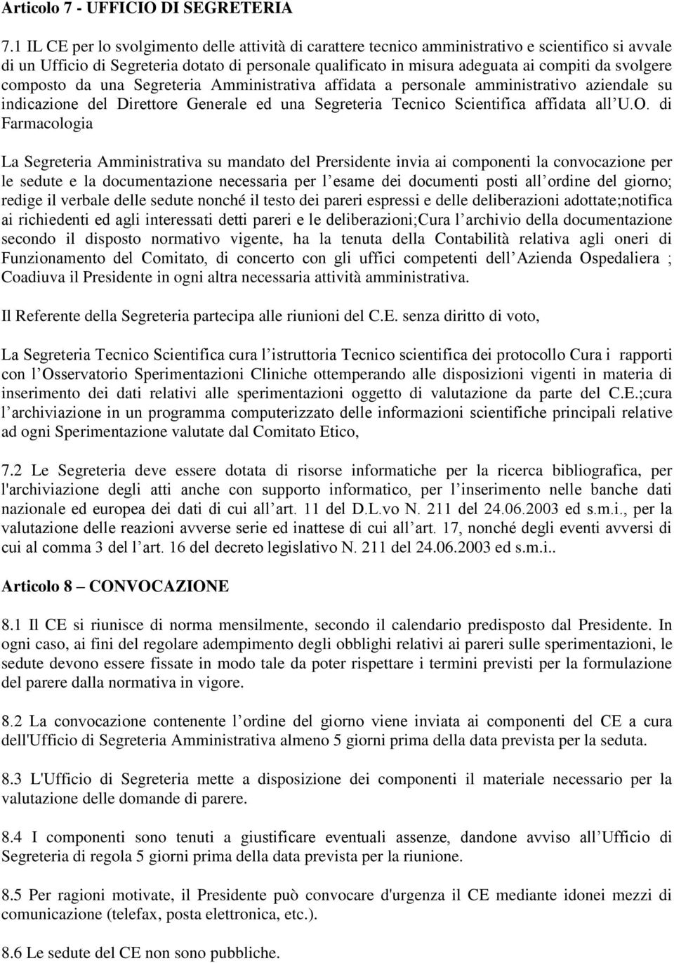 svolgere composto da una Segreteria Amministrativa affidata a personale amministrativo aziendale su indicazione del Direttore Generale ed una Segreteria Tecnico Scientifica affidata all U.O.