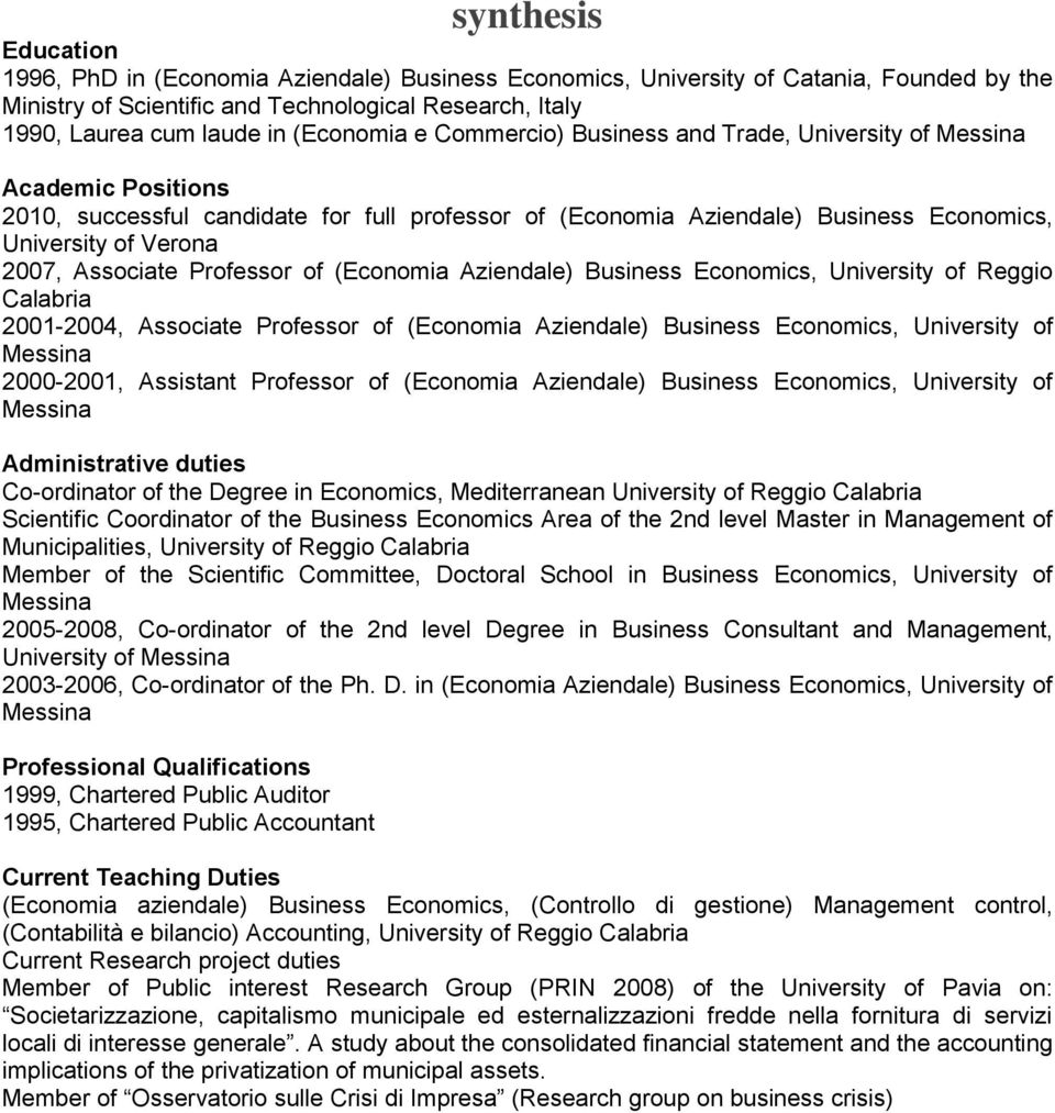 Associate Professor of (Economia Aziendale) Business Economics, University of Reggio Calabria 2001-2004, Associate Professor of (Economia Aziendale) Business Economics, University of 2000-2001,