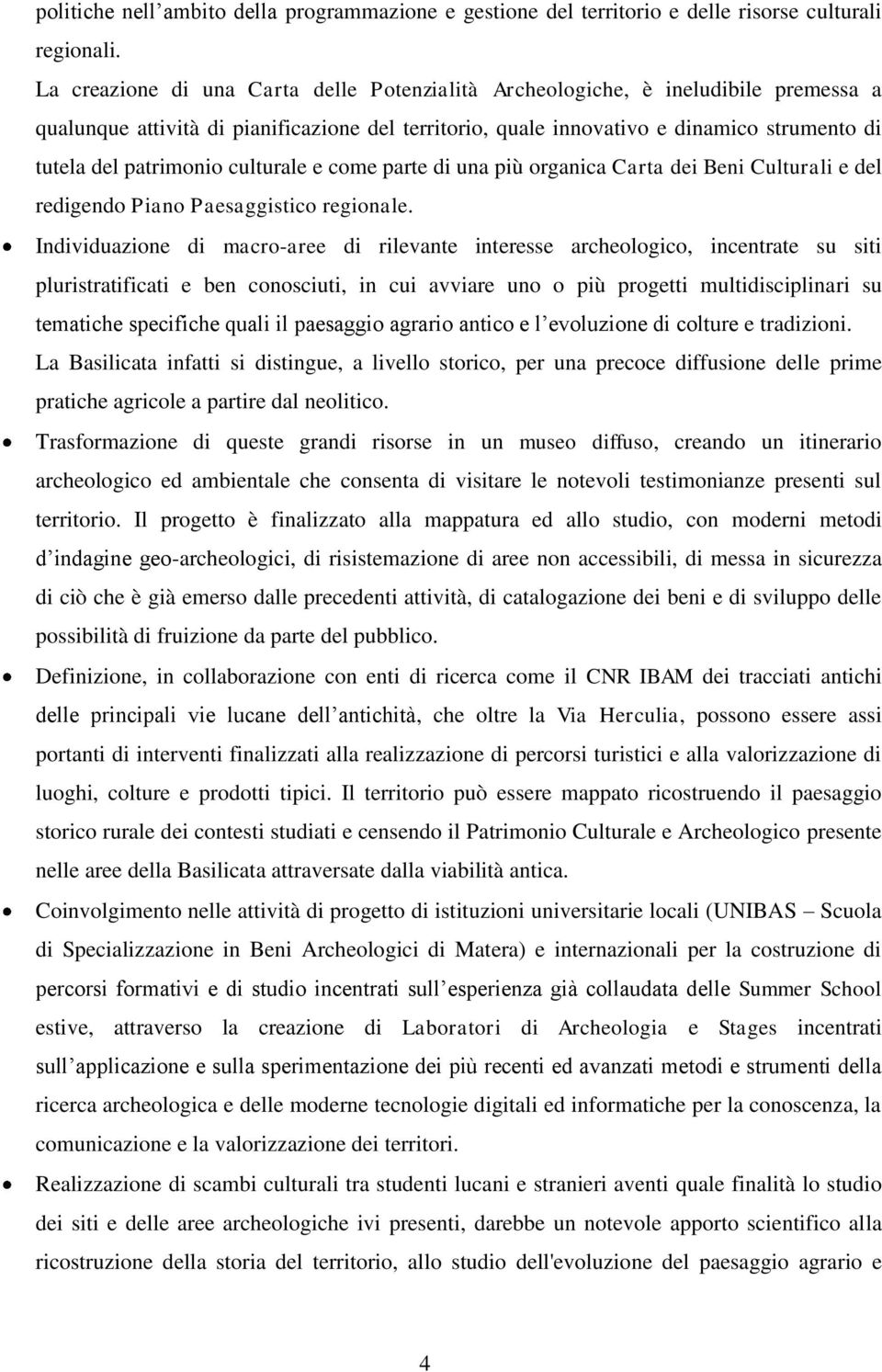 patrimonio culturale e come parte di una più organica Carta dei Beni Culturali e del redigendo Piano Paesaggistico regionale.