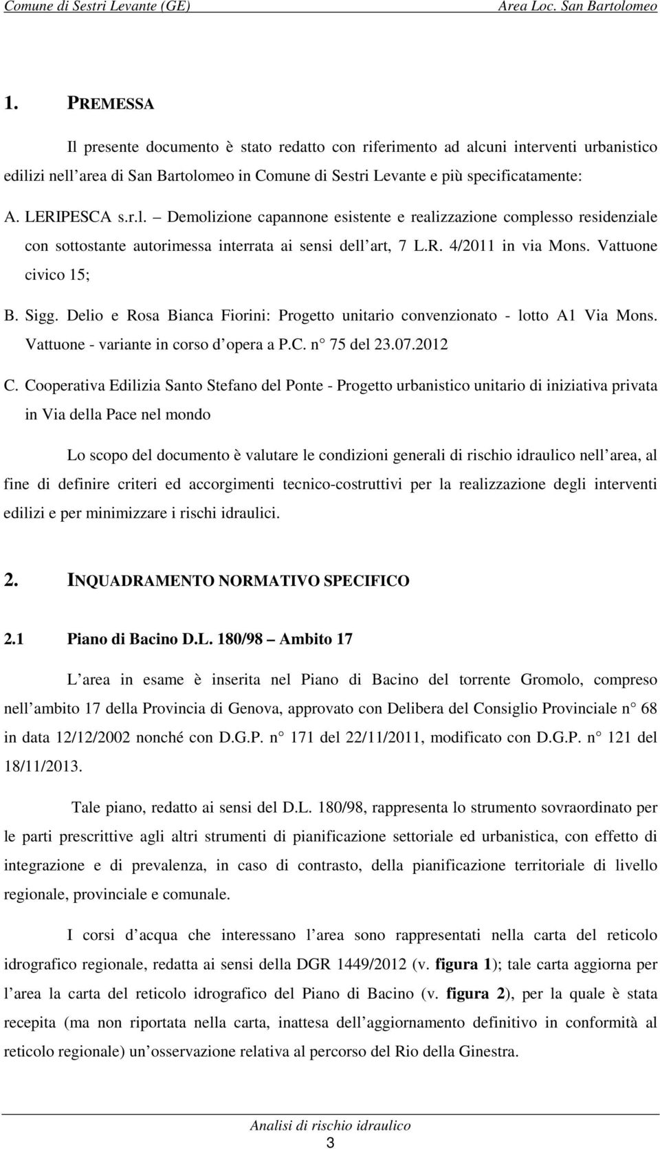 Delio e Rosa Bianca Fiorini: Progetto unitario convenzionato - lotto A1 Via Mons. Vattuone - variante in corso d opera a P.C. n 75 del 23.07.2012 C.