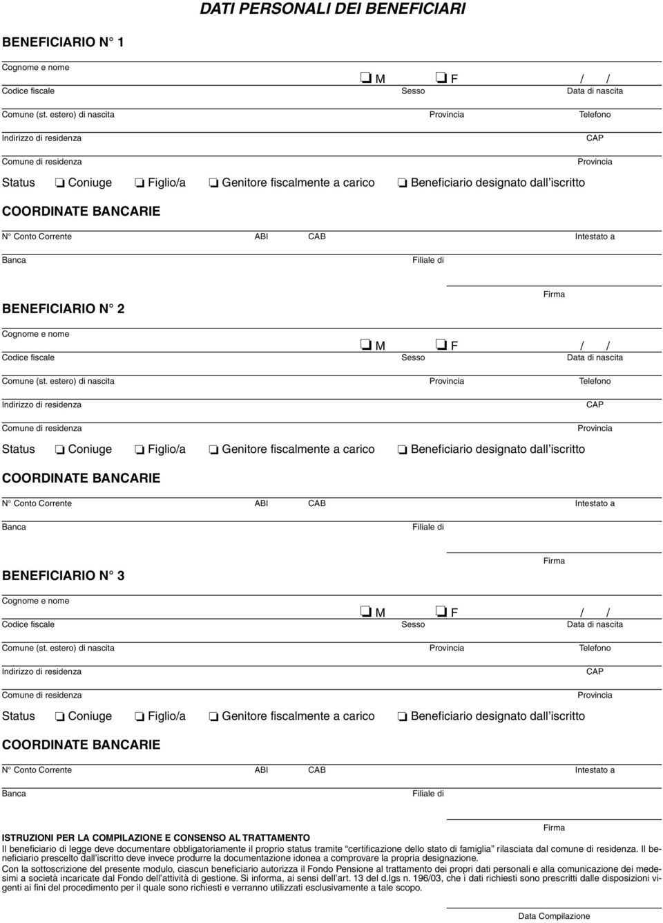 di famiglia rilasciata dal comune di residenza. Il beneficiario prescelto dall iscritto deve invece produrre la documentazione idonea a comprovare la propria designazione.