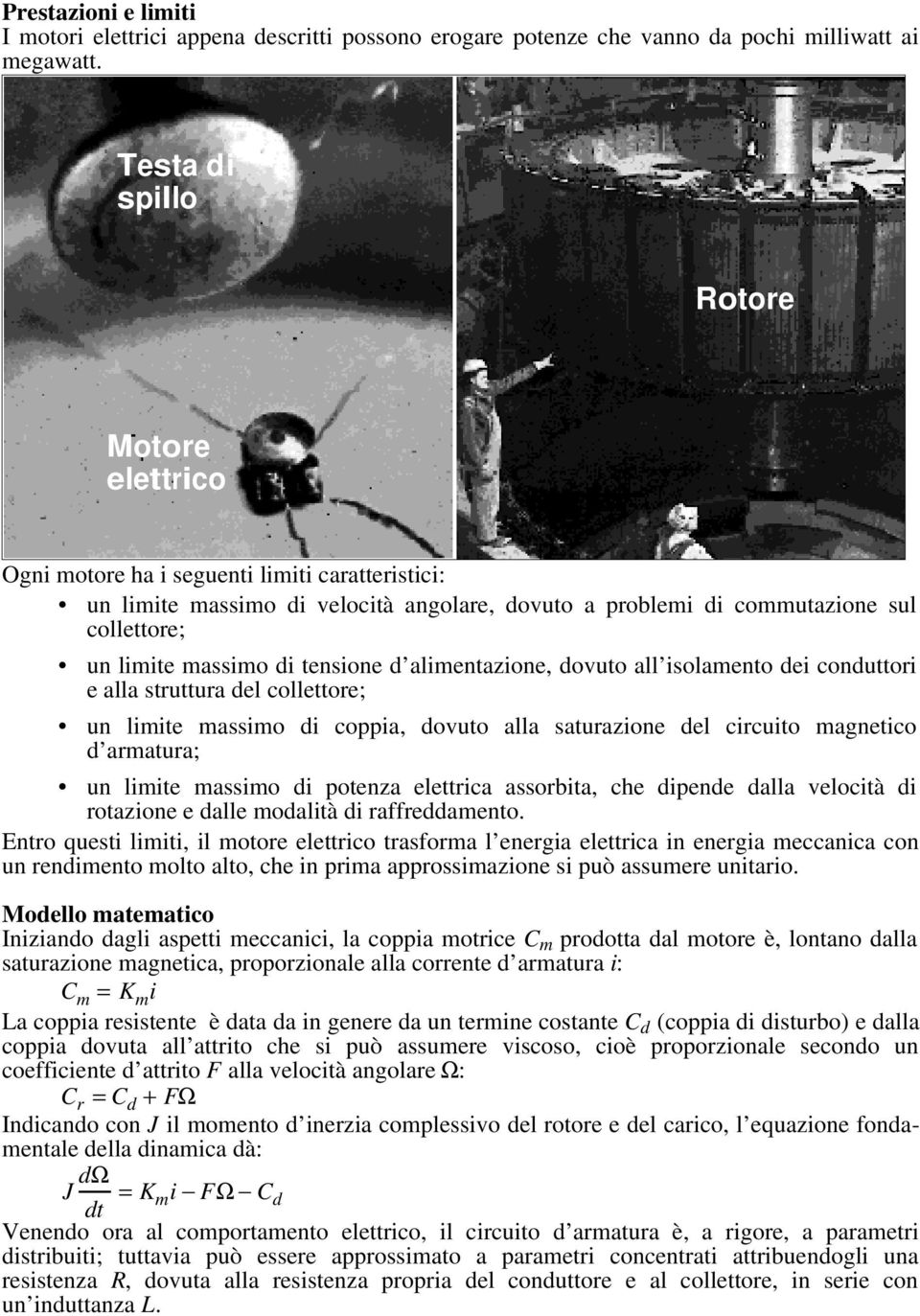 tensione d alimentazione, dovuto all isolamento dei conduttori e alla struttura del collettore; un limite massimo di coppia, dovuto alla saturazione del circuito magnetico d armatura; un limite