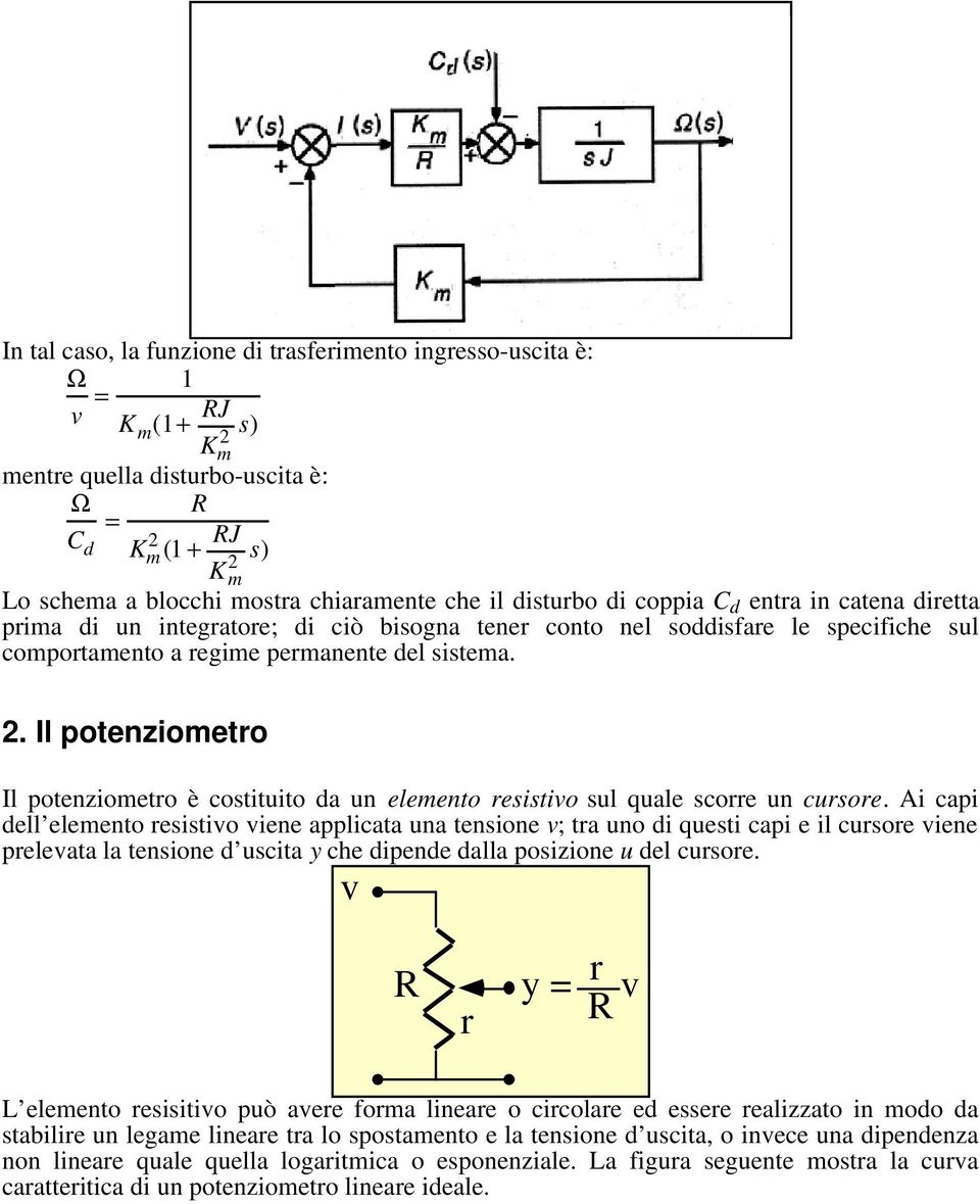 Il potenziometro Il potenziometro è costituito da un elemento resistivo sul quale scorre un cursore.