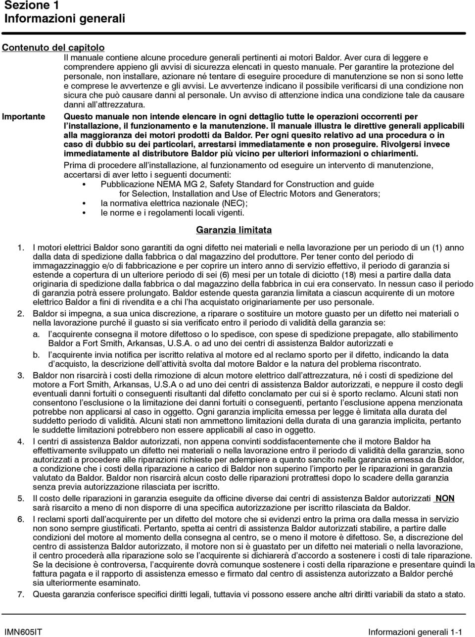 Per garantire la protezione del personale, non installare, azionare né tentare di eseguire procedure di manutenzione se non si sono lette e comprese le avvertenze e gli avvisi.