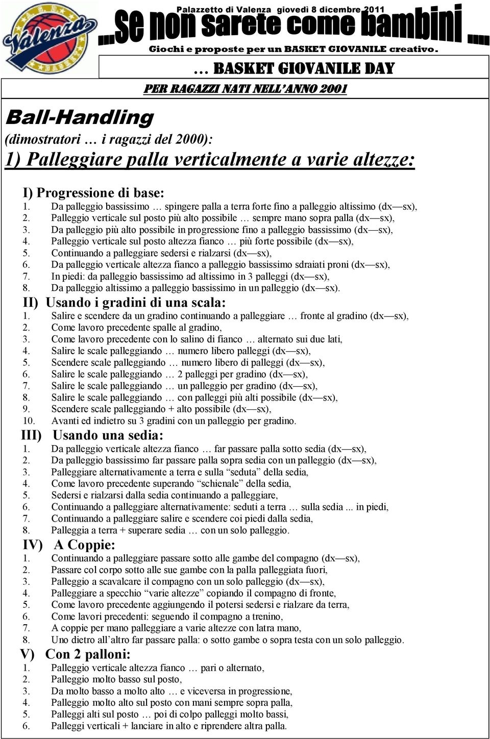 Da palleggio più alto possibile in progressione fino a palleggio bassissimo (dx sx), 4. Palleggio verticale sul posto altezza fianco più forte possibile (dx sx), 5.